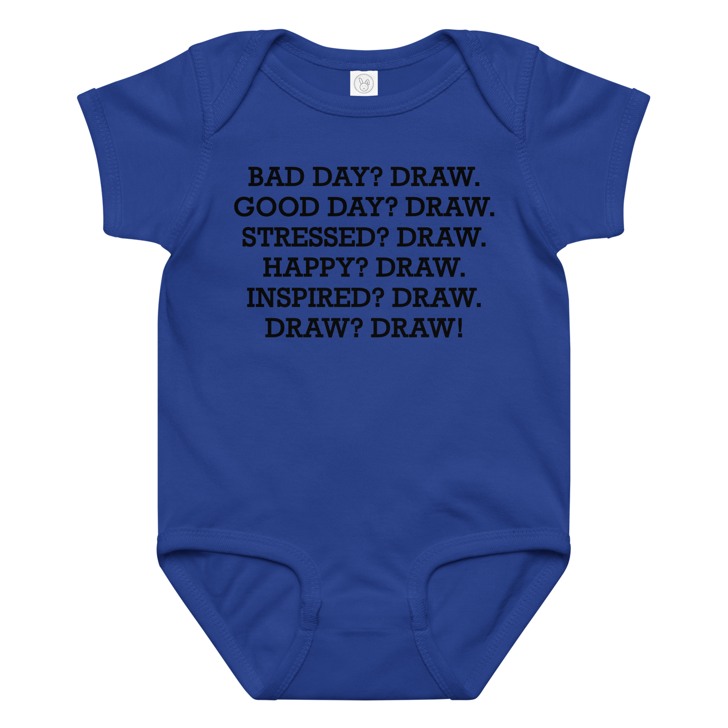 "Bad Day? Draw. Good Day? Draw. Stressed? Draw. Happy? Draw. Inspired? Draw. Draw? Draw!" printed on a royal baby jersey bodysuit laying on a flat surface amongst other clothes