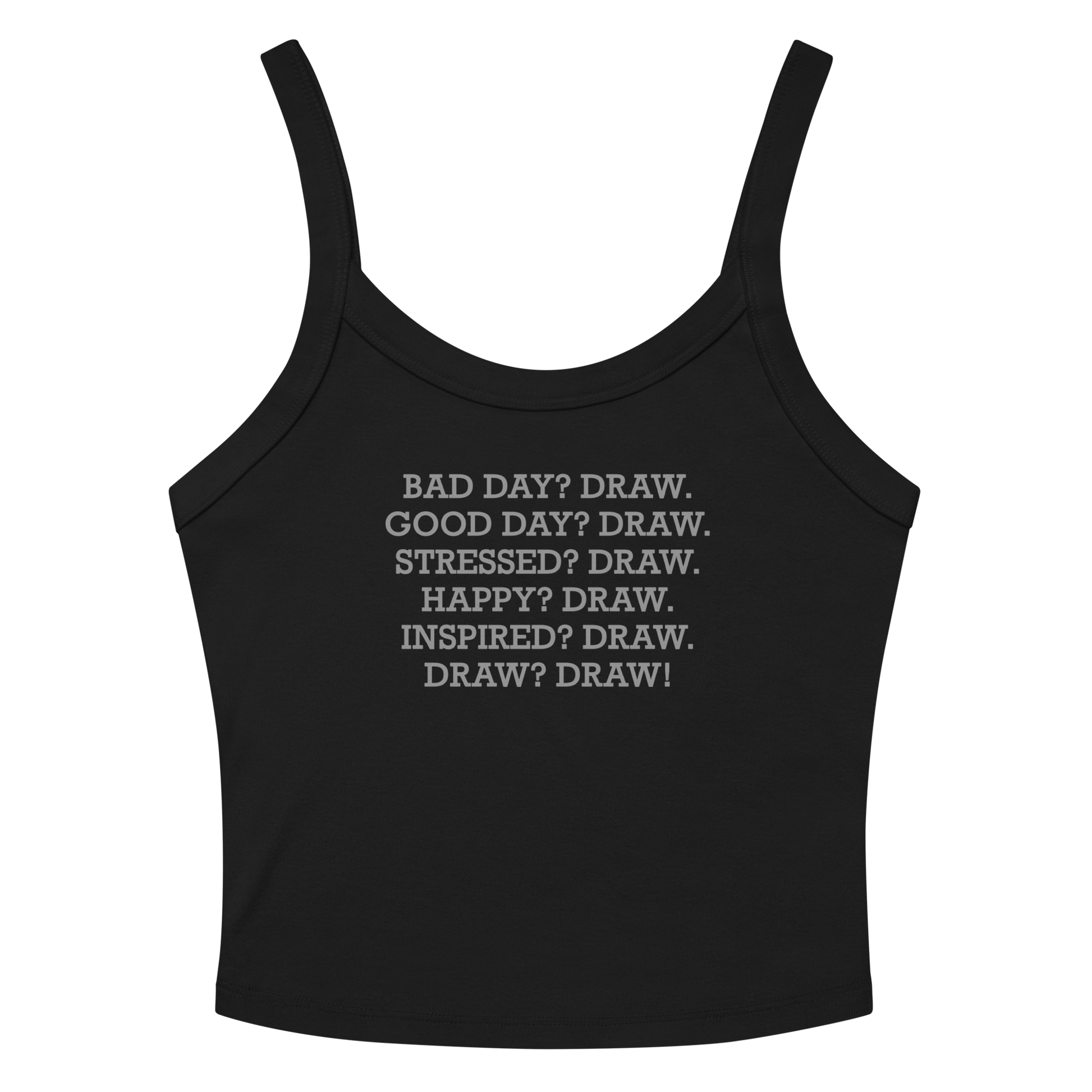 "Bad Day? Draw. Good Day? Draw. Stressed? Draw. Happy? Draw. Inspired? Draw. Draw? Draw!" printed on a solid black blend tbd