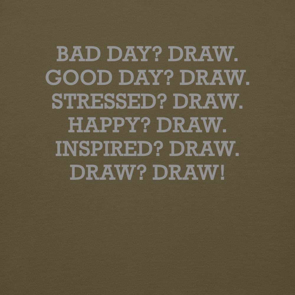 "Bad Day? Draw. Good Day? Draw. Stressed? Draw. Happy? Draw. Inspired? Draw. Draw? Draw!" printed on a military green background