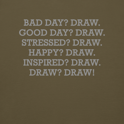 "Bad Day? Draw. Good Day? Draw. Stressed? Draw. Happy? Draw. Inspired? Draw. Draw? Draw!" printed on a military green background
