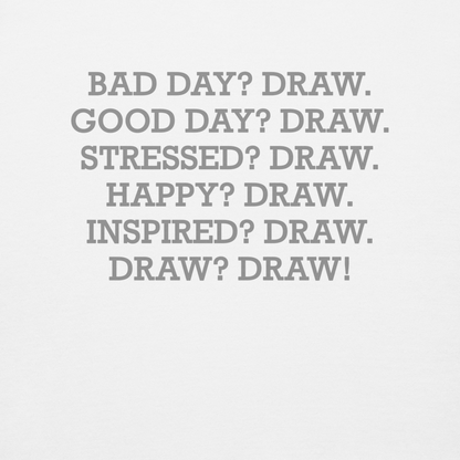 "Bad Day? Draw. Good Day? Draw. Stressed? Draw. Happy? Draw. Inspired? Draw. Draw? Draw!" printed on a white background