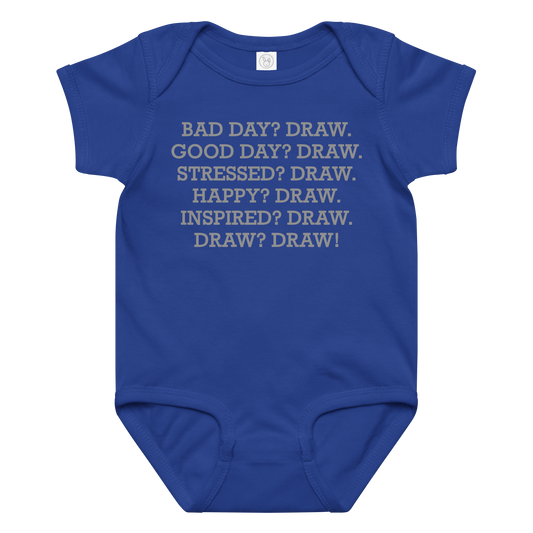 "Bad Day? Draw. Good Day? Draw. Stressed? Draw. Happy? Draw. Inspired? Draw. Draw? Draw!" printed on a royal baby jersey bodysuit laying on a flat surface amongst other clothes
