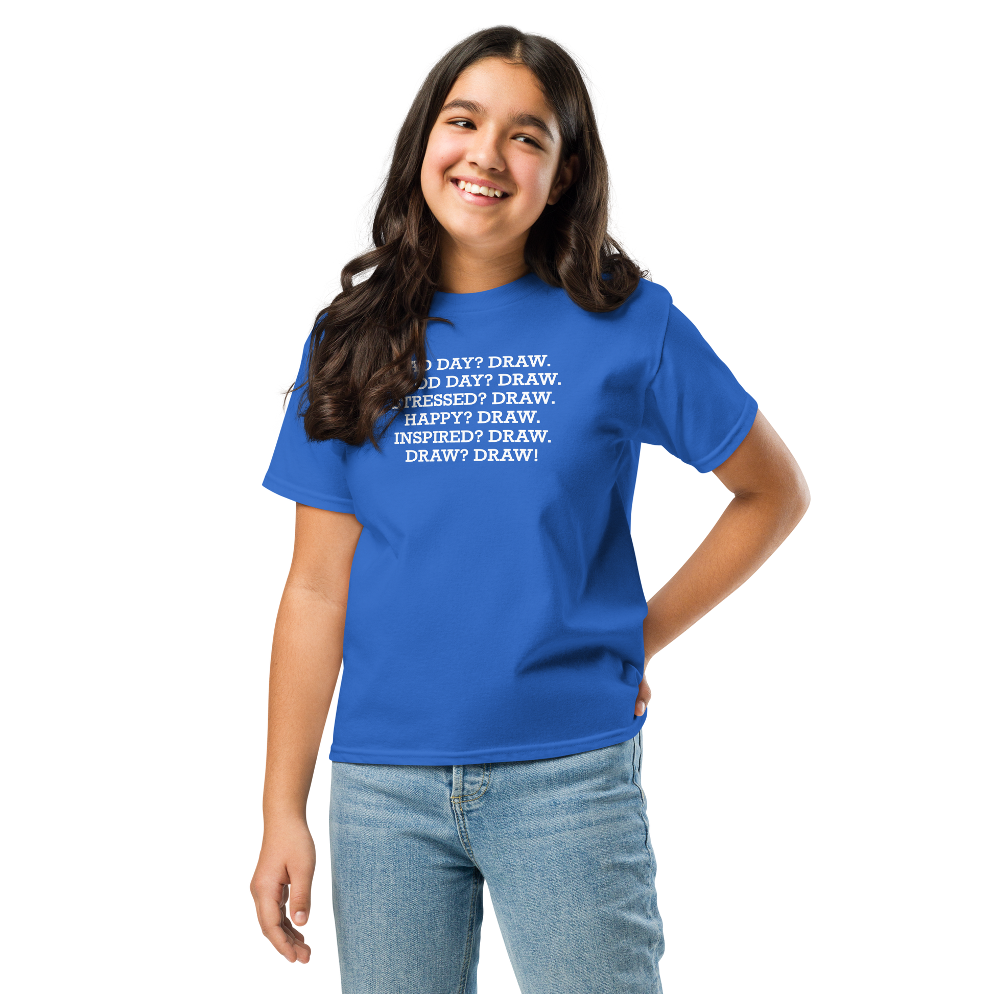 "Bad Day? Draw. Good Day? Draw. Stressed? Draw. Happy? Draw. Inspired? Draw. Draw? Draw!" printed on a royal youth classic tee worn by a female