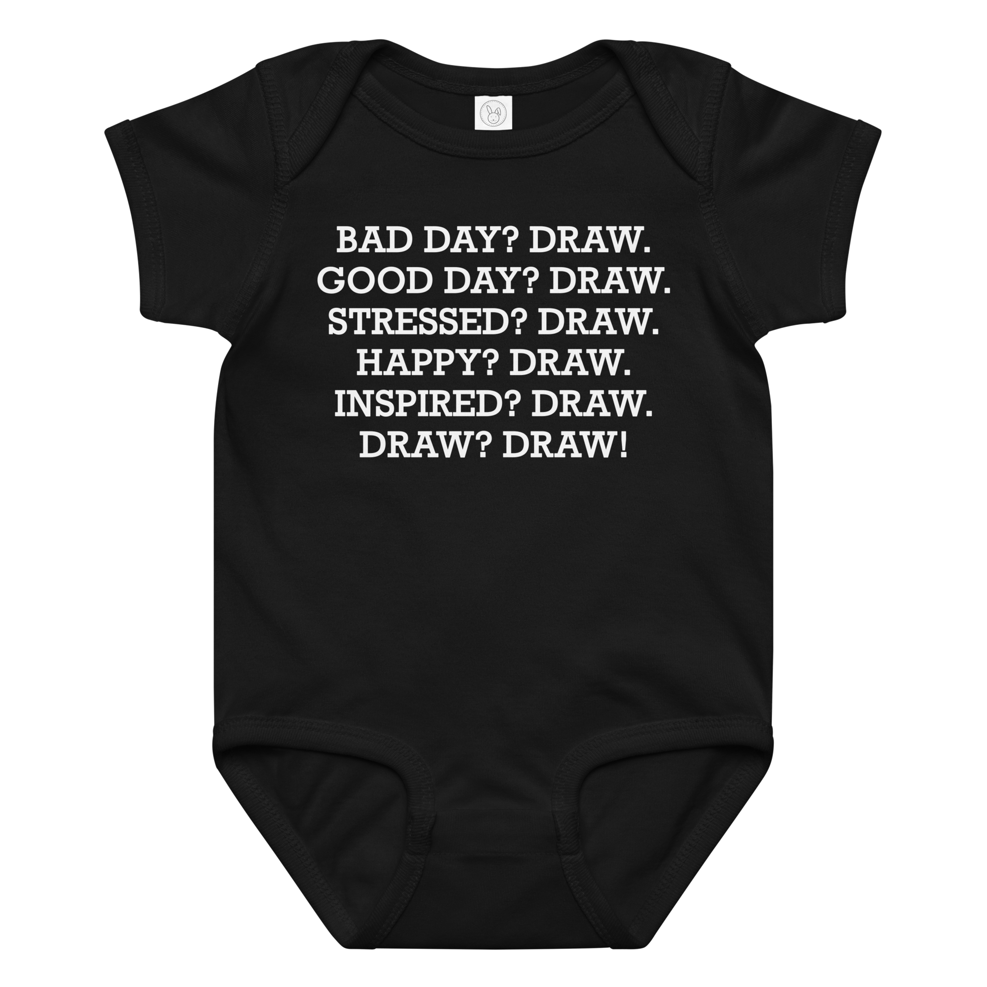 "Bad Day? Draw. Good Day? Draw. Stressed? Draw. Happy? Draw. Inspired? Draw. Draw? Draw!" printed on a black baby jersey bodysuit laying on a flat surface amongst other clothes