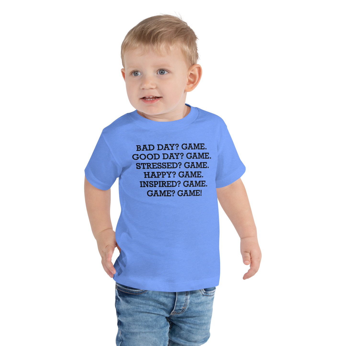 "Bad Day? Game. Good Day? Game. Stressed? Game. Happy? Game. Inspired? Game. Game? Game!" printed on a heather columbia blue toddler short sleeve tee worn by a male