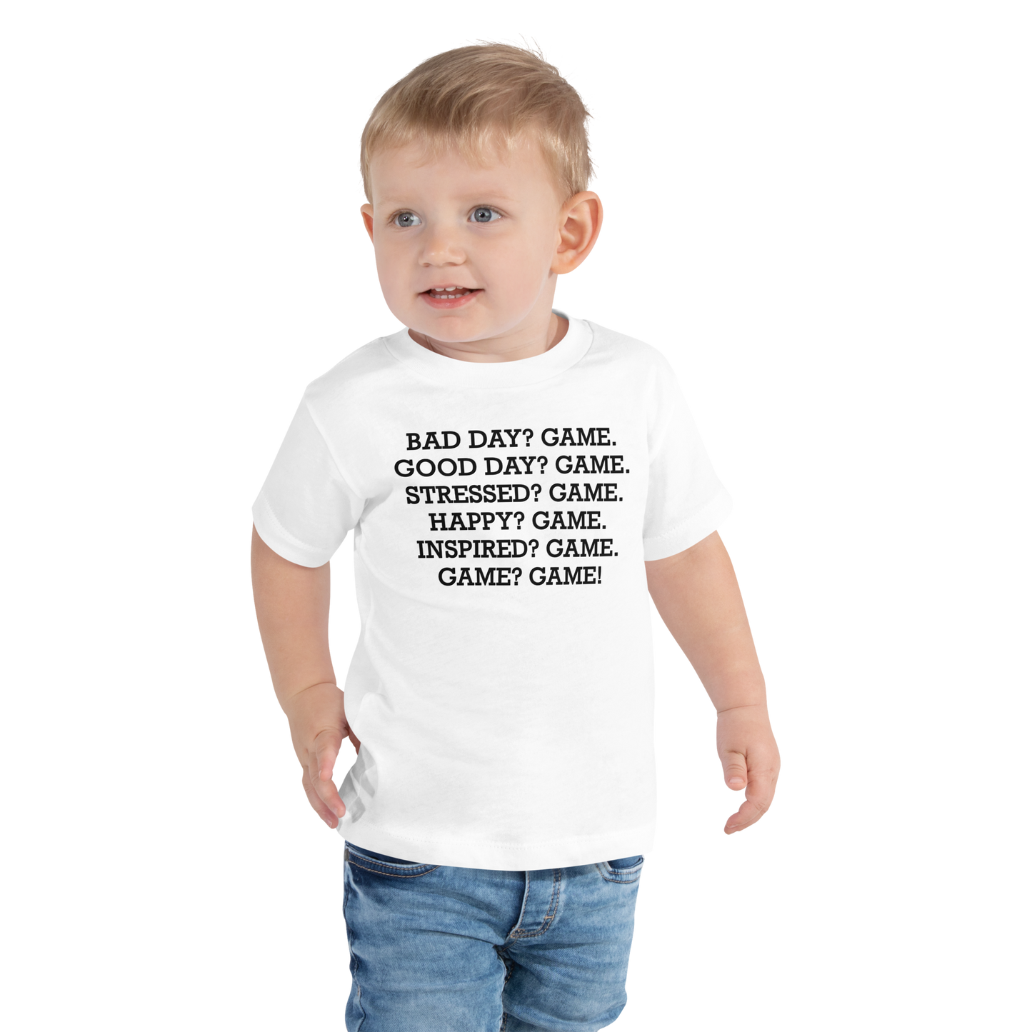 "Bad Day? Game. Good Day? Game. Stressed? Game. Happy? Game. Inspired? Game. Game? Game!" printed on a white toddler short sleeve tee worn by a male