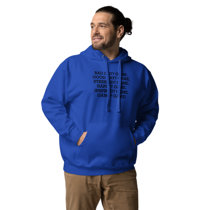 "Bad Day? Game. Good Day? Game. Stressed? Game. Happy? Game. Inspired? Game. Game? Game!" printed on a team royal unisex hoodie worn by a male
