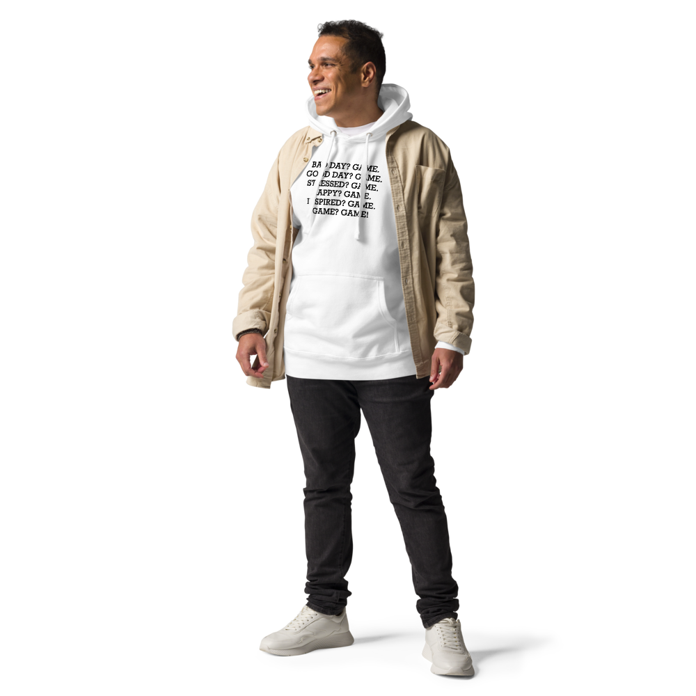 "Bad Day? Game. Good Day? Game. Stressed? Game. Happy? Game. Inspired? Game. Game? Game!" printed on a white unisex hoodie worn by a male with a jacket on top