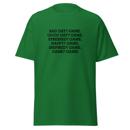 "Bad Day? Game. Good Day? Game. Stressed? Game. Happy? Game. Inspired? Game. Game? Game!" printed on a turf green on an invisible body