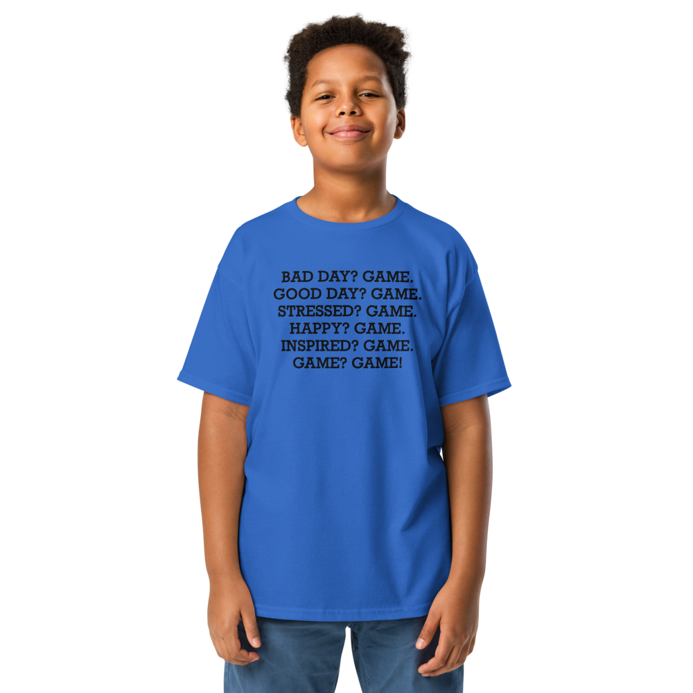 "Bad Day? Game. Good Day? Game. Stressed? Game. Happy? Game. Inspired? Game. Game? Game!" printed on a royal youth classic tee worn by a male