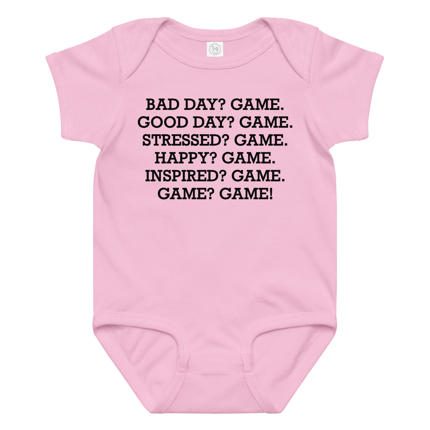 "Bad Day? Game. Good Day? Game. Stressed? Game. Happy? Game. Inspired? Game. Game? Game!" printed on a pink baby jersey bodysuit laying on a flat surface amongst other clothes