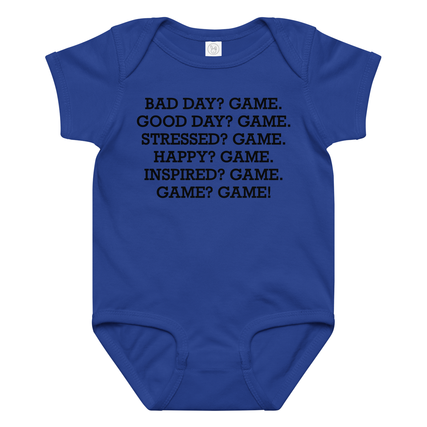 "Bad Day? Game. Good Day? Game. Stressed? Game. Happy? Game. Inspired? Game. Game? Game!" printed on a royal baby jersey bodysuit laying on a flat surface amongst other clothes