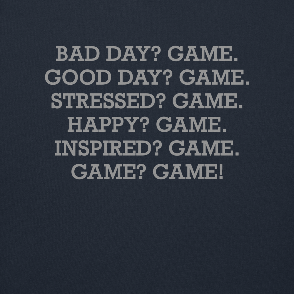 "Bad Day? Game. Good Day? Game. Stressed? Game. Happy? Game. Inspired? Game. Game? Game!" printed on a navy blazer background