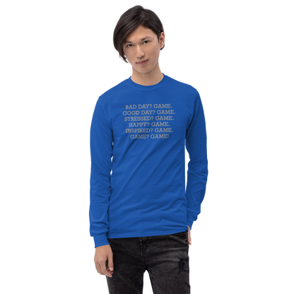"Bad Day? Game. Good Day? Game. Stressed? Game. Happy? Game. Inspired? Game. Game? Game!" printed on a royal men's long sleeve shirt worn by a male