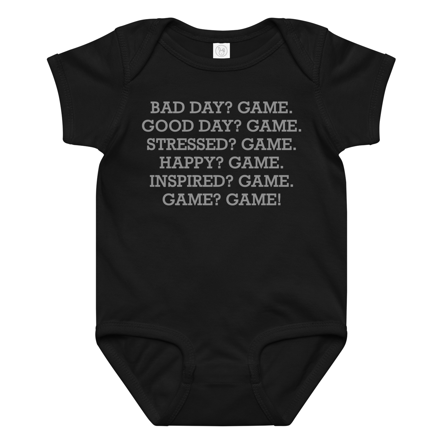 "Bad Day? Game. Good Day? Game. Stressed? Game. Happy? Game. Inspired? Game. Game? Game!" printed on a black baby jersey bodysuit laying on a flat surface amongst other clothes