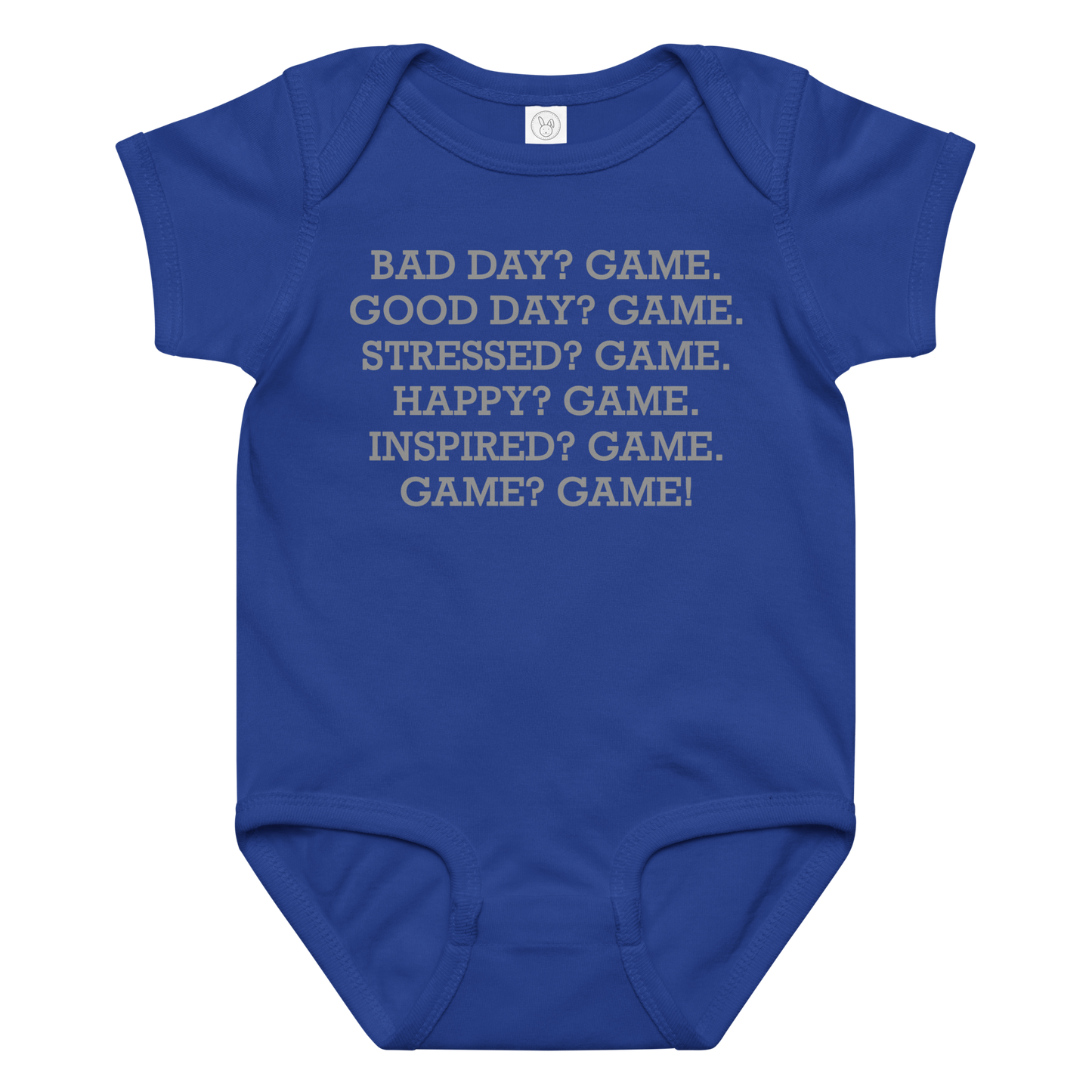 "Bad Day? Game. Good Day? Game. Stressed? Game. Happy? Game. Inspired? Game. Game? Game!" printed on a royal baby jersey bodysuit laying on a flat surface amongst other clothes