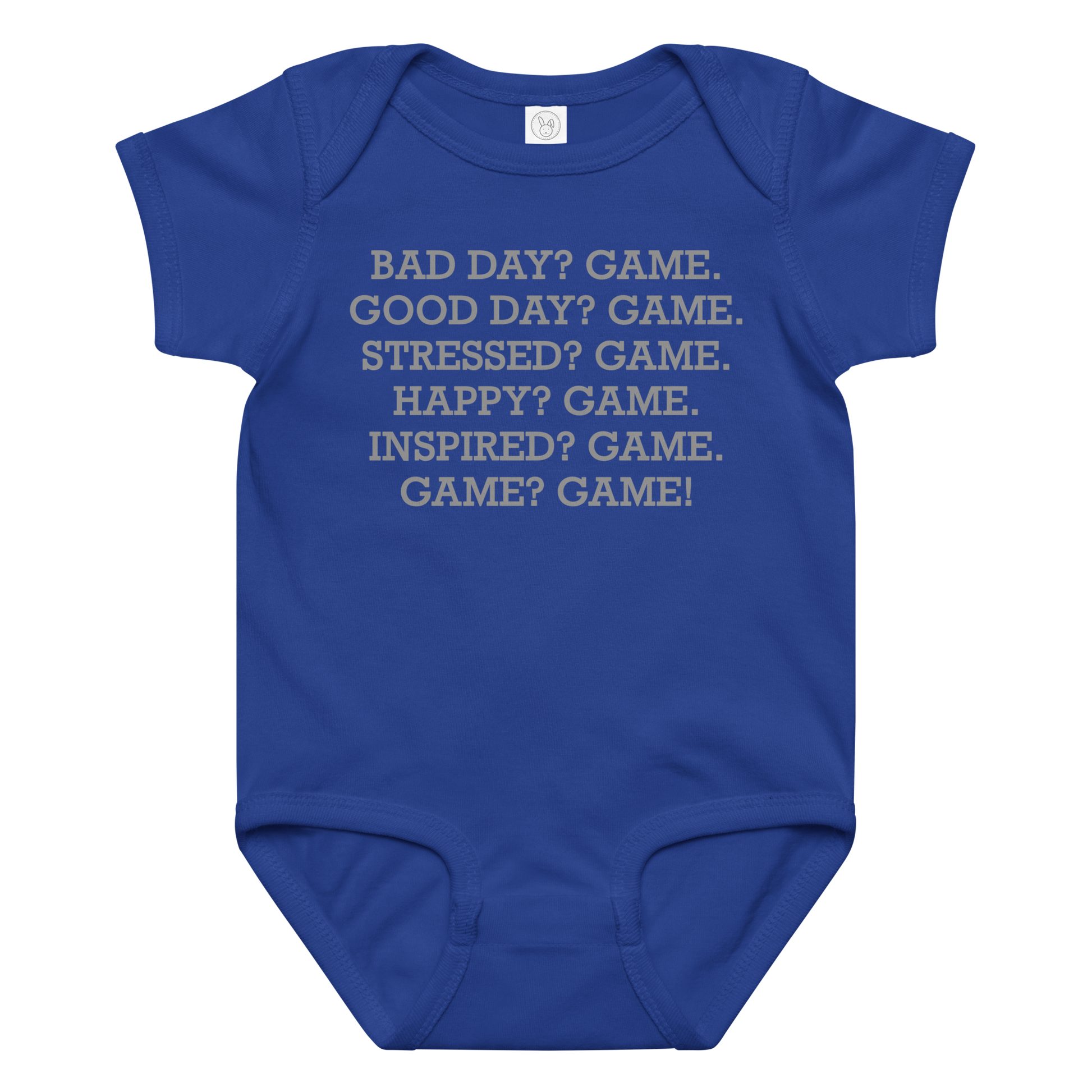 "Bad Day? Game. Good Day? Game. Stressed? Game. Happy? Game. Inspired? Game. Game? Game!" printed on a royal baby jersey bodysuit laying on a flat surface amongst other clothes