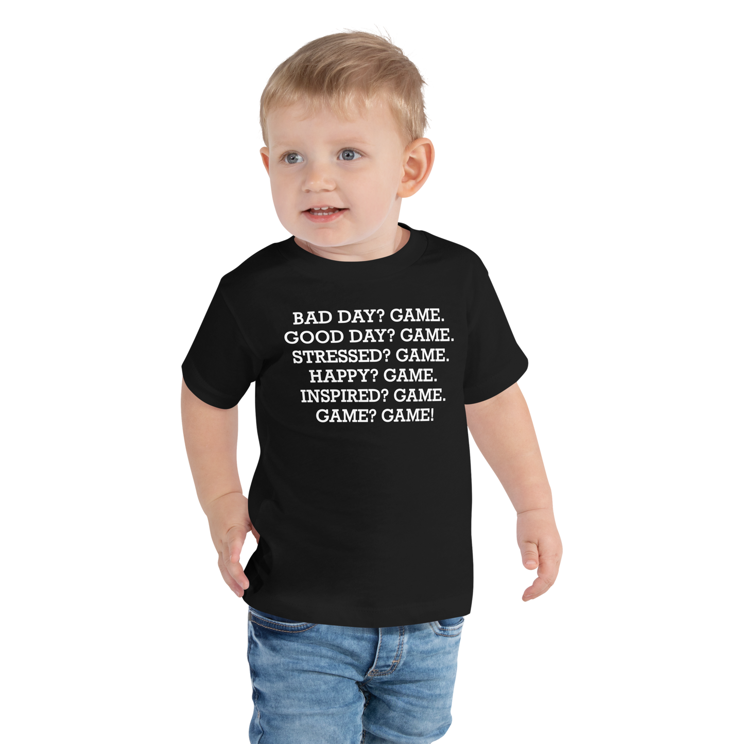 "Bad Day? Game. Good Day? Game. Stressed? Game. Happy? Game. Inspired? Game. Game? Game!" printed on a black toddler short sleeve tee worn by a male