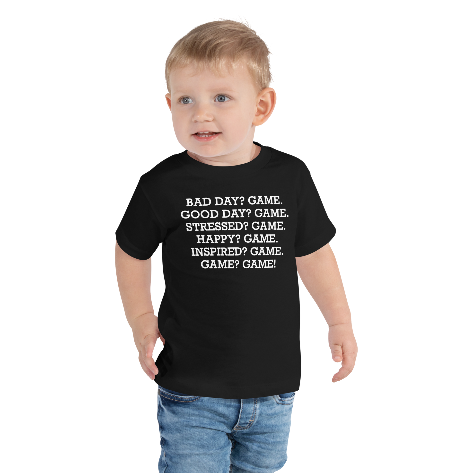 "Bad Day? Game. Good Day? Game. Stressed? Game. Happy? Game. Inspired? Game. Game? Game!" printed on a black toddler short sleeve tee worn by a male