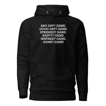 "Bad Day? Game. Good Day? Game. Stressed? Game. Happy? Game. Inspired? Game. Game? Game!" printed on a black on an invisible / simulated body