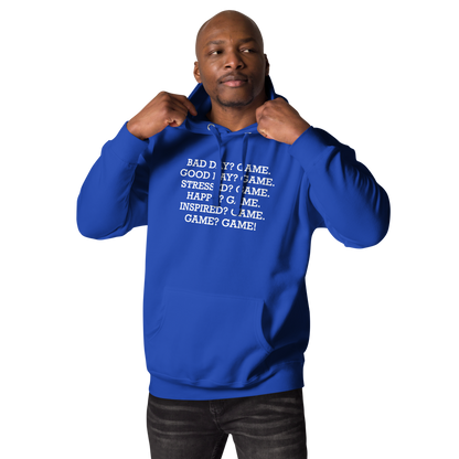 "Bad Day? Game. Good Day? Game. Stressed? Game. Happy? Game. Inspired? Game. Game? Game!" printed on a team royal unisex hoodie worn by a male