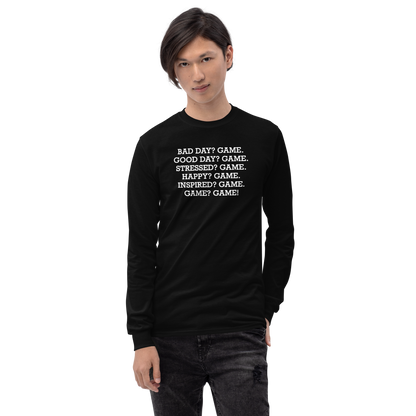"Bad Day? Game. Good Day? Game. Stressed? Game. Happy? Game. Inspired? Game. Game? Game!" printed on a black men's long sleeve shirt worn by a male