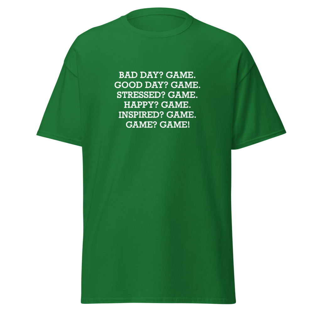 "Bad Day? Game. Good Day? Game. Stressed? Game. Happy? Game. Inspired? Game. Game? Game!" printed on a turf green on an invisible body