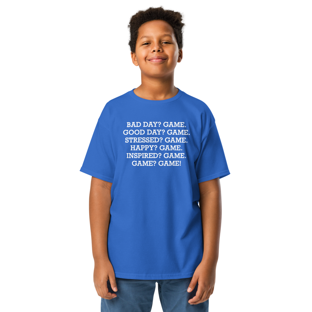 "Bad Day? Game. Good Day? Game. Stressed? Game. Happy? Game. Inspired? Game. Game? Game!" printed on a royal youth classic tee worn by a male