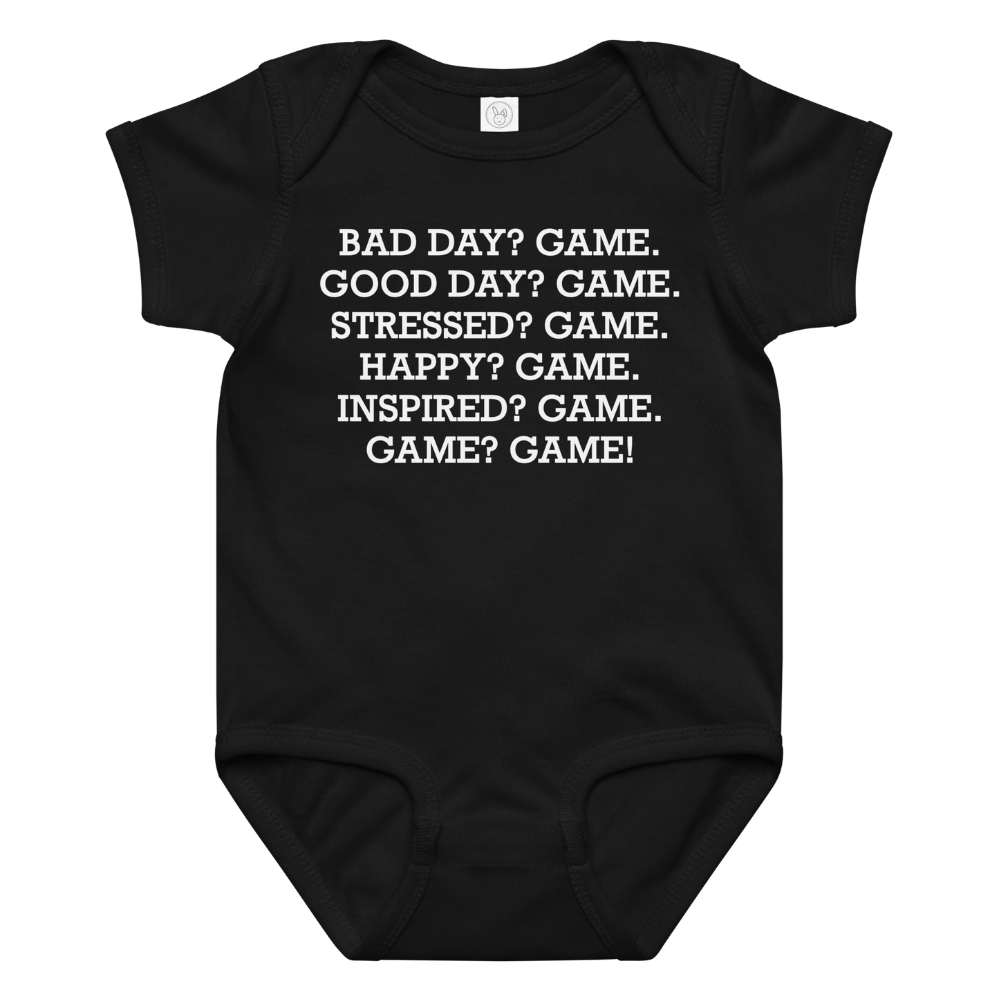 "Bad Day? Game. Good Day? Game. Stressed? Game. Happy? Game. Inspired? Game. Game? Game!" printed on a black baby jersey bodysuit laying on a flat surface amongst other clothes