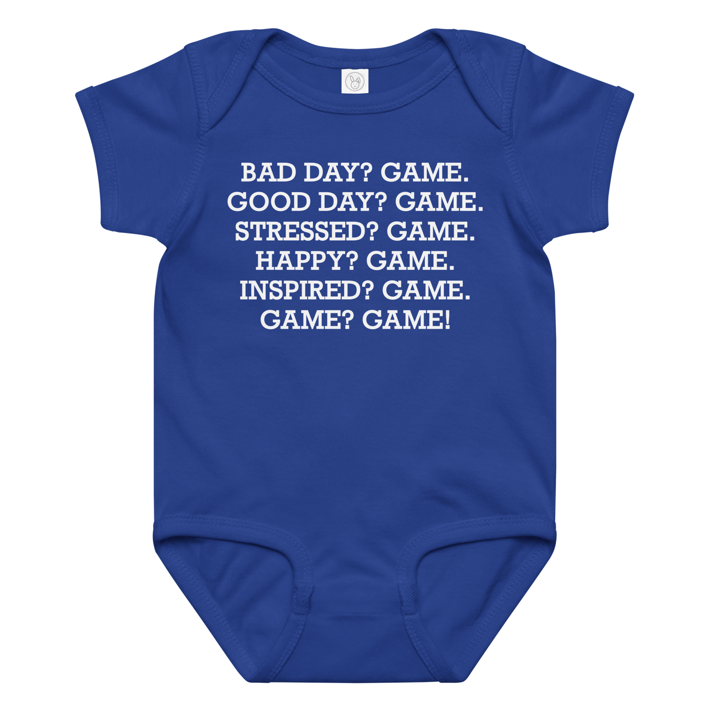 "Bad Day? Game. Good Day? Game. Stressed? Game. Happy? Game. Inspired? Game. Game? Game!" printed on a royal baby jersey bodysuit laying on a flat surface amongst other clothes