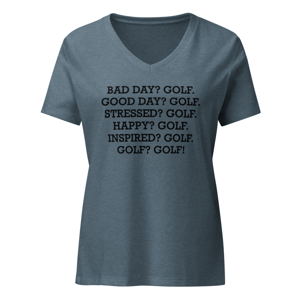 "Bad Day? Golf. Good Day? Golf. Stressed? Golf. Happy? Golf. Inspired? Golf. Golf? Golf!" printed on a heather slate on an invisible / simulated body
