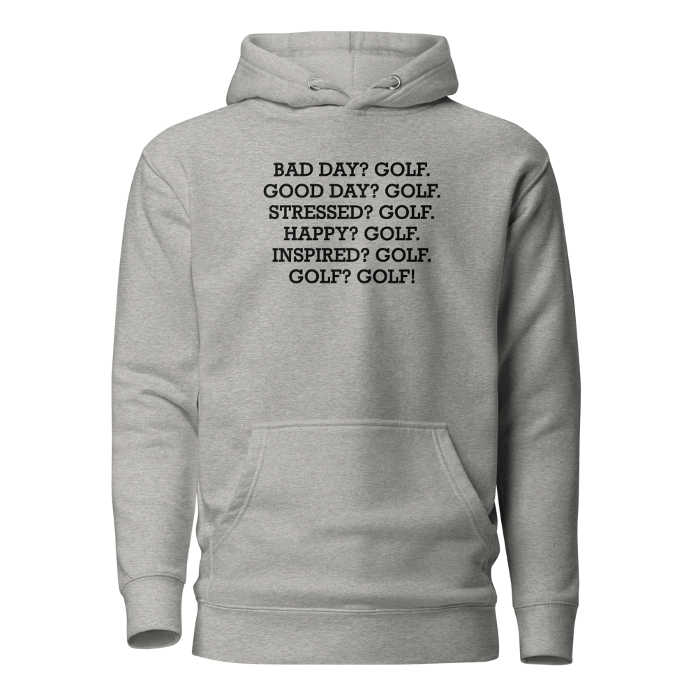 "Bad Day? Golf. Good Day? Golf. Stressed? Golf. Happy? Golf. Inspired? Golf. Golf? Golf!" printed on a carbon grey on an invisible / simulated body