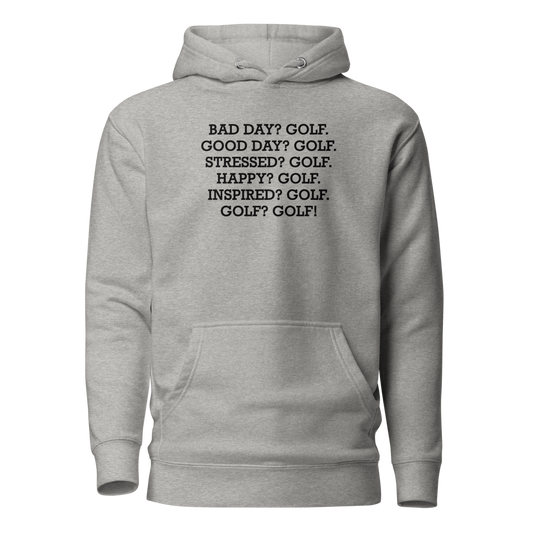 "Bad Day? Golf. Good Day? Golf. Stressed? Golf. Happy? Golf. Inspired? Golf. Golf? Golf!" printed on a carbon grey on an invisible / simulated body