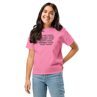 "Bad Day? Golf. Good Day? Golf. Stressed? Golf. Happy? Golf. Inspired? Golf. Golf? Golf!" printed on a azalea youth classic tee worn by a female