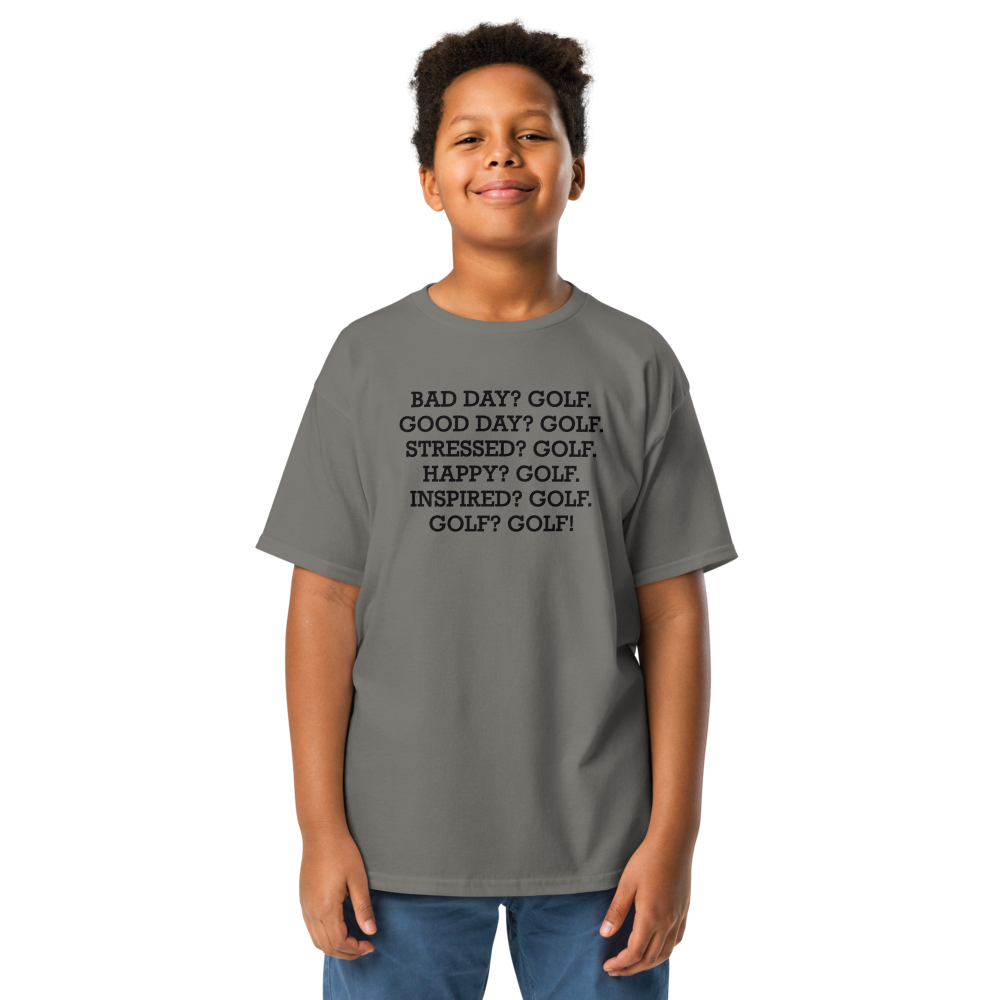 "Bad Day? Golf. Good Day? Golf. Stressed? Golf. Happy? Golf. Inspired? Golf. Golf? Golf!" printed on a charcoal youth classic tee worn by a male
