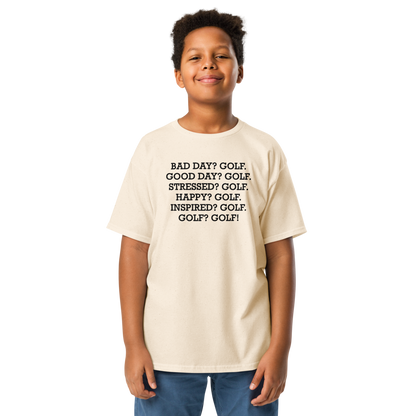 "Bad Day? Golf. Good Day? Golf. Stressed? Golf. Happy? Golf. Inspired? Golf. Golf? Golf!" printed on a natural youth classic tee worn by a male