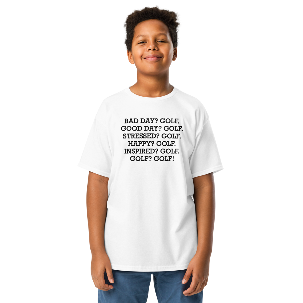 "Bad Day? Golf. Good Day? Golf. Stressed? Golf. Happy? Golf. Inspired? Golf. Golf? Golf!" printed on a white youth classic tee worn by a male