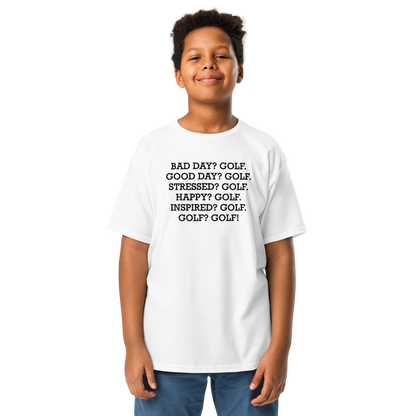 "Bad Day? Golf. Good Day? Golf. Stressed? Golf. Happy? Golf. Inspired? Golf. Golf? Golf!" printed on a white youth classic tee worn by a male