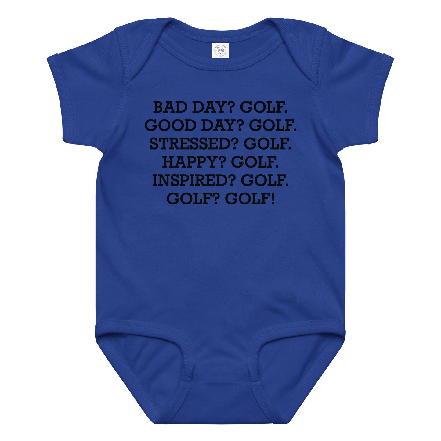 "Bad Day? Golf. Good Day? Golf. Stressed? Golf. Happy? Golf. Inspired? Golf. Golf? Golf!" printed on a royal baby jersey bodysuit laying on a flat surface amongst other clothes