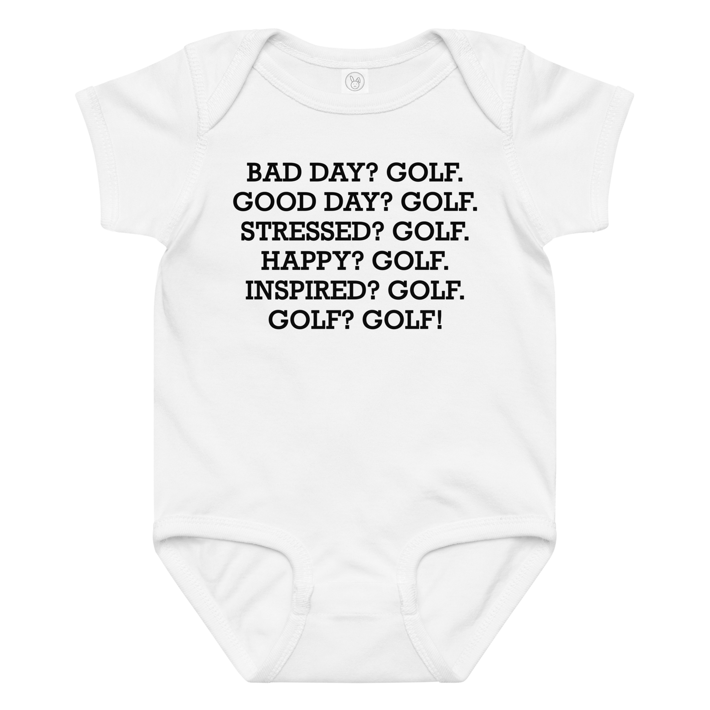 "Bad Day? Golf. Good Day? Golf. Stressed? Golf. Happy? Golf. Inspired? Golf. Golf? Golf!" printed on a white baby jersey bodysuit laying on a flat surface amongst other clothes