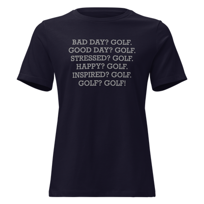 "Bad Day? Golf. Good Day? Golf. Stressed? Golf. Happy? Golf. Inspired? Golf. Golf? Golf!" printed on a navy on an invisible / simulated body