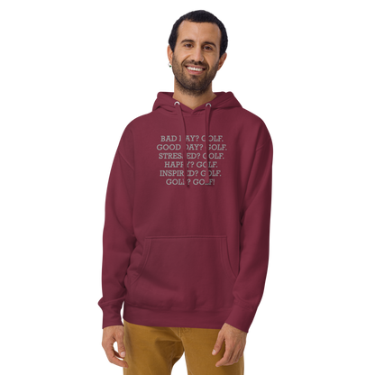 "Bad Day? Golf. Good Day? Golf. Stressed? Golf. Happy? Golf. Inspired? Golf. Golf? Golf!" printed on a maroon warn by a male