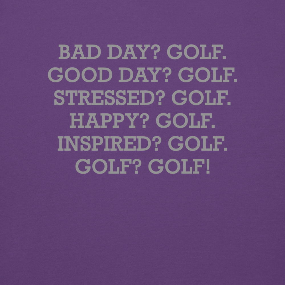 "Bad Day? Golf. Good Day? Golf. Stressed? Golf. Happy? Golf. Inspired? Golf. Golf? Golf!" printed on a purple background