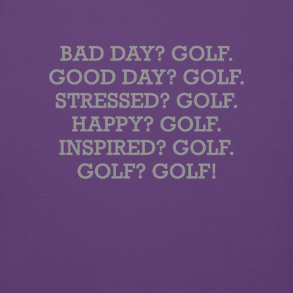 "Bad Day? Golf. Good Day? Golf. Stressed? Golf. Happy? Golf. Inspired? Golf. Golf? Golf!" printed on a purple background