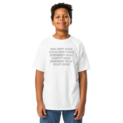 "Bad Day? Golf. Good Day? Golf. Stressed? Golf. Happy? Golf. Inspired? Golf. Golf? Golf!" printed on a white youth classic tee worn by a male