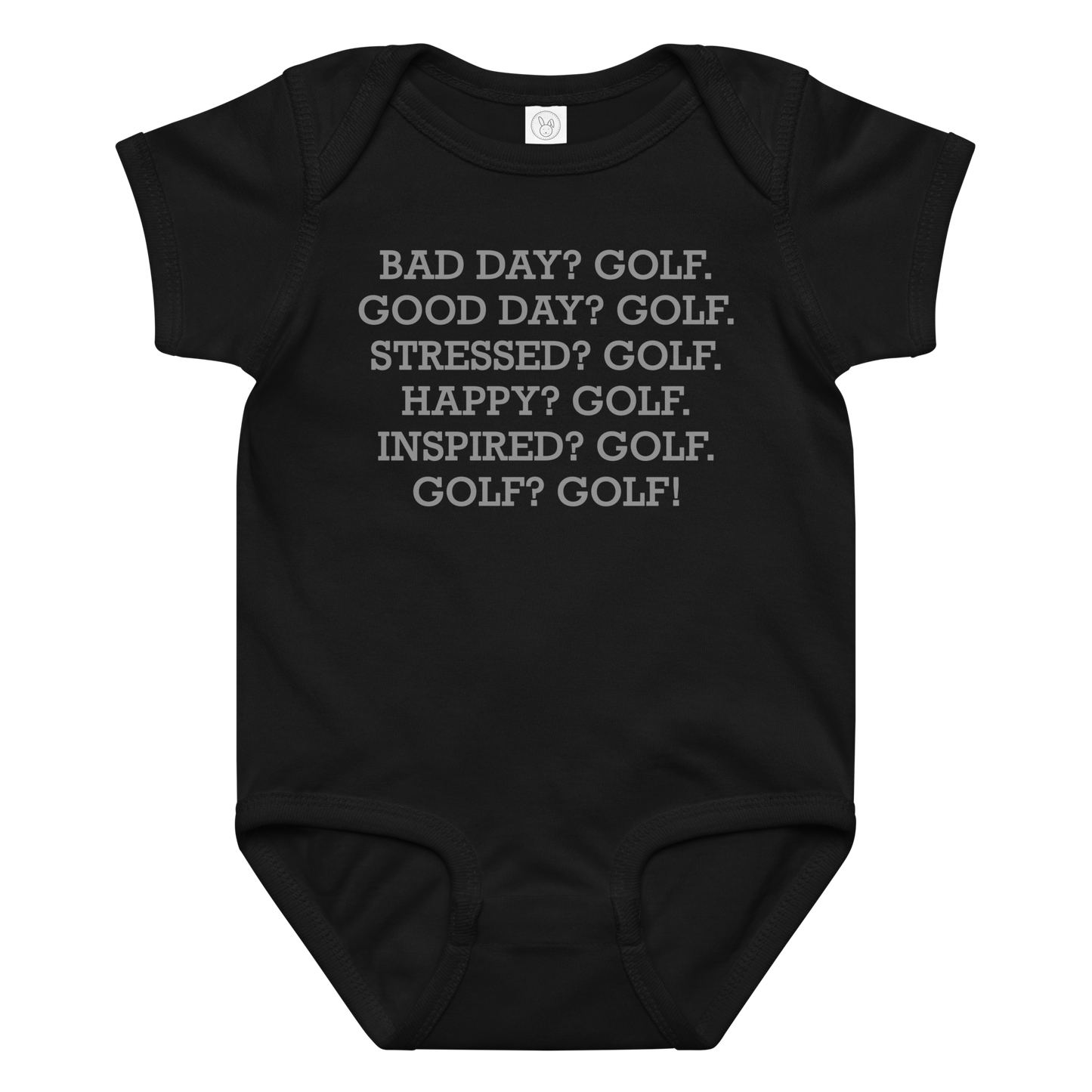 "Bad Day? Golf. Good Day? Golf. Stressed? Golf. Happy? Golf. Inspired? Golf. Golf? Golf!" printed on a black baby jersey bodysuit laying on a flat surface amongst other clothes