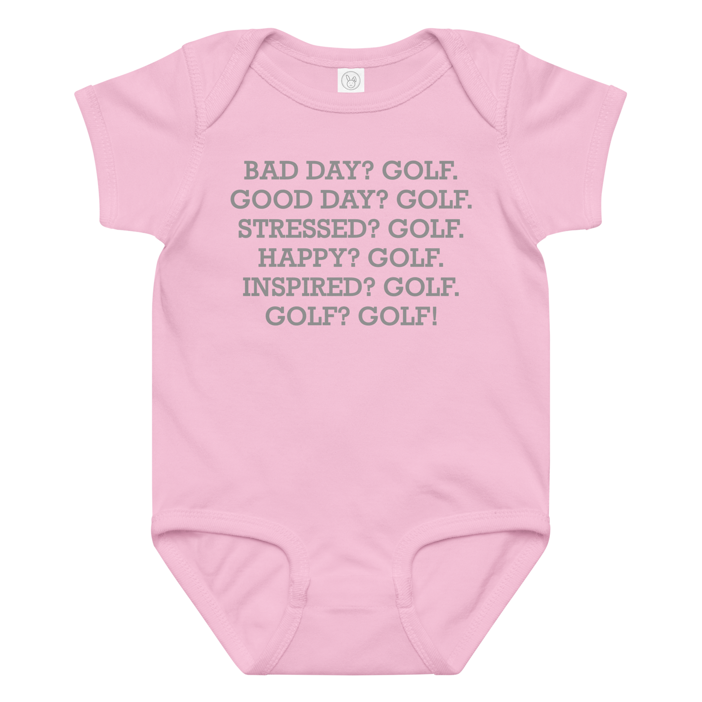 "Bad Day? Golf. Good Day? Golf. Stressed? Golf. Happy? Golf. Inspired? Golf. Golf? Golf!" printed on a pink baby jersey bodysuit laying on a flat surface amongst other clothes