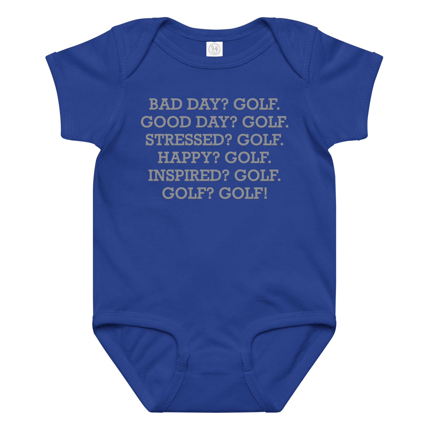 "Bad Day? Golf. Good Day? Golf. Stressed? Golf. Happy? Golf. Inspired? Golf. Golf? Golf!" printed on a royal baby jersey bodysuit laying on a flat surface amongst other clothes