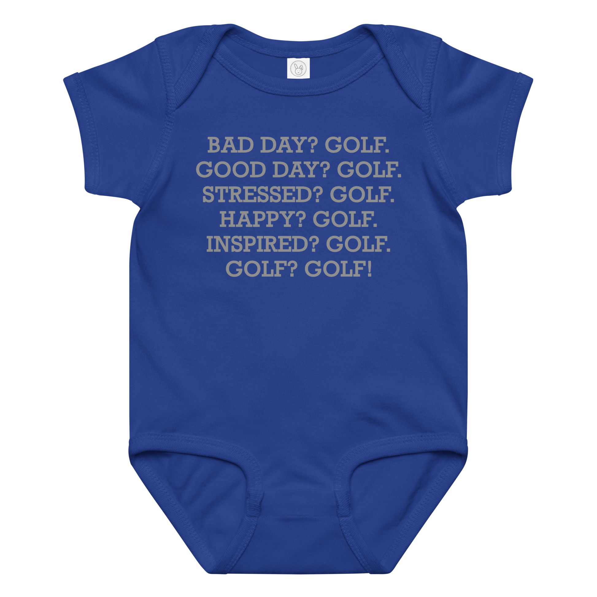"Bad Day? Golf. Good Day? Golf. Stressed? Golf. Happy? Golf. Inspired? Golf. Golf? Golf!" printed on a royal baby jersey bodysuit laying on a flat surface amongst other clothes