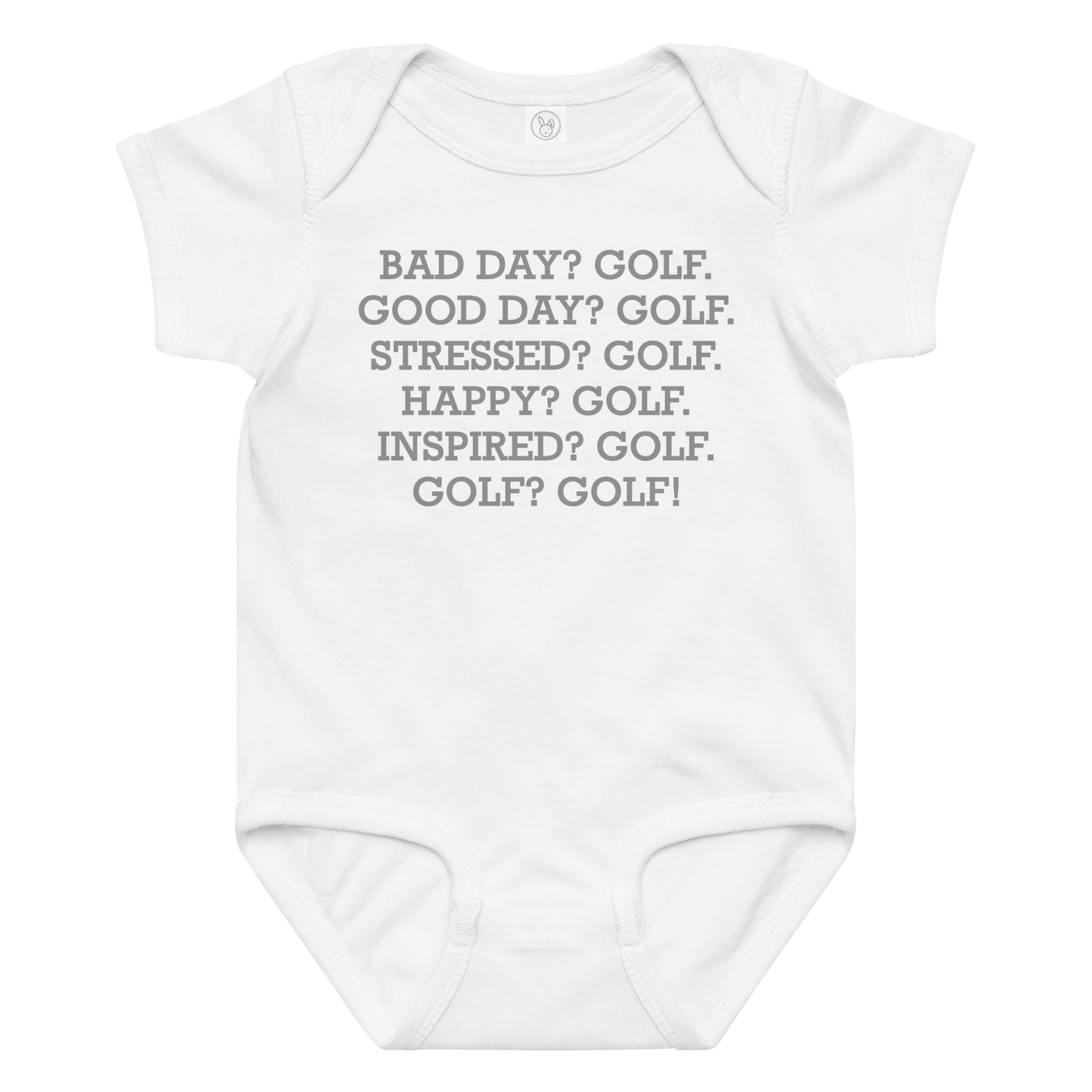"Bad Day? Golf. Good Day? Golf. Stressed? Golf. Happy? Golf. Inspired? Golf. Golf? Golf!" printed on a white baby jersey bodysuit laying on a flat surface amongst other clothes